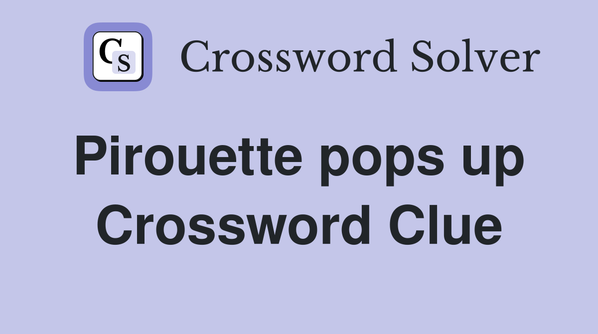 Pirouette pops up  Crossword Clue