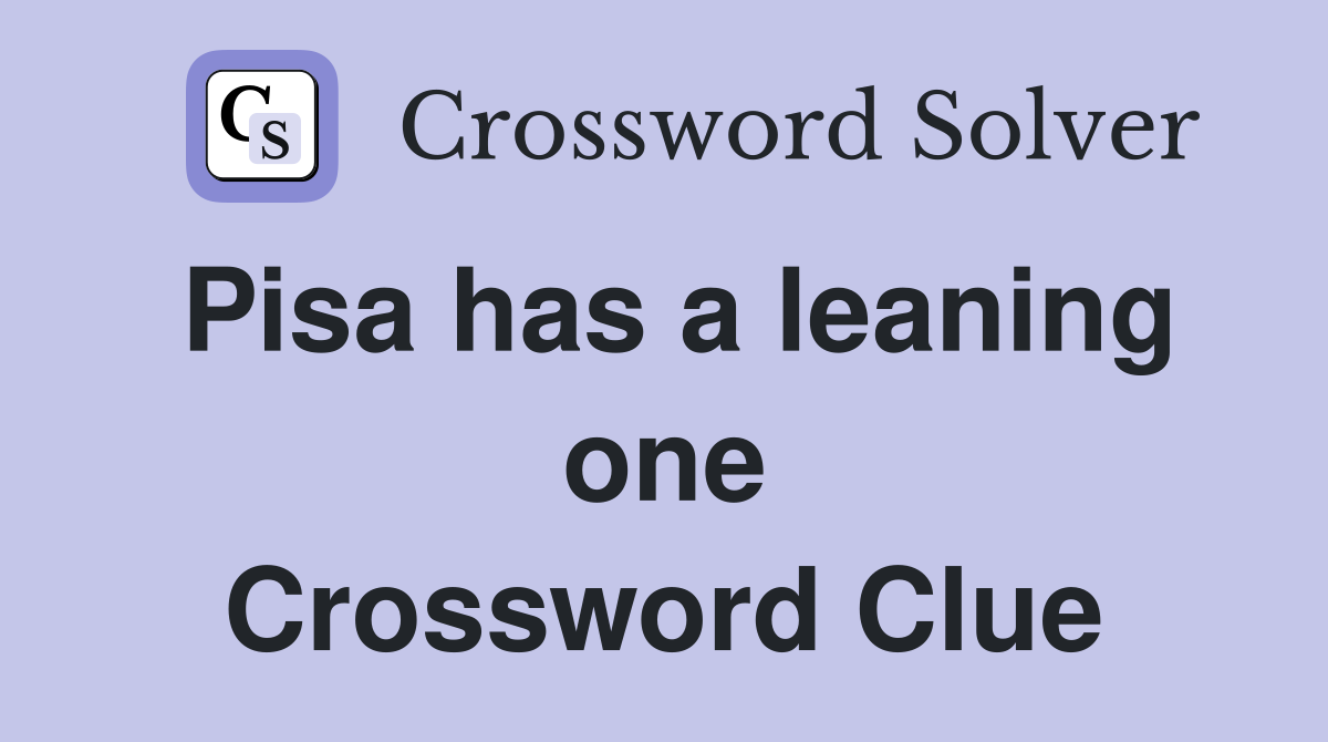 Pisa has a leaning one Crossword Clue
