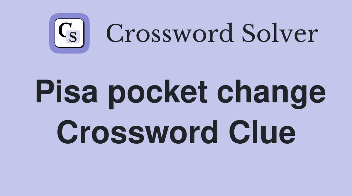 Pisa pocket change Crossword Clue
