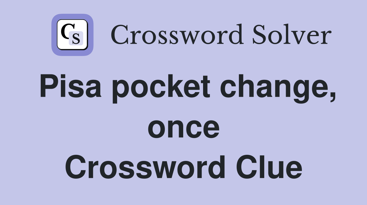 Pisa pocket change, once Crossword Clue