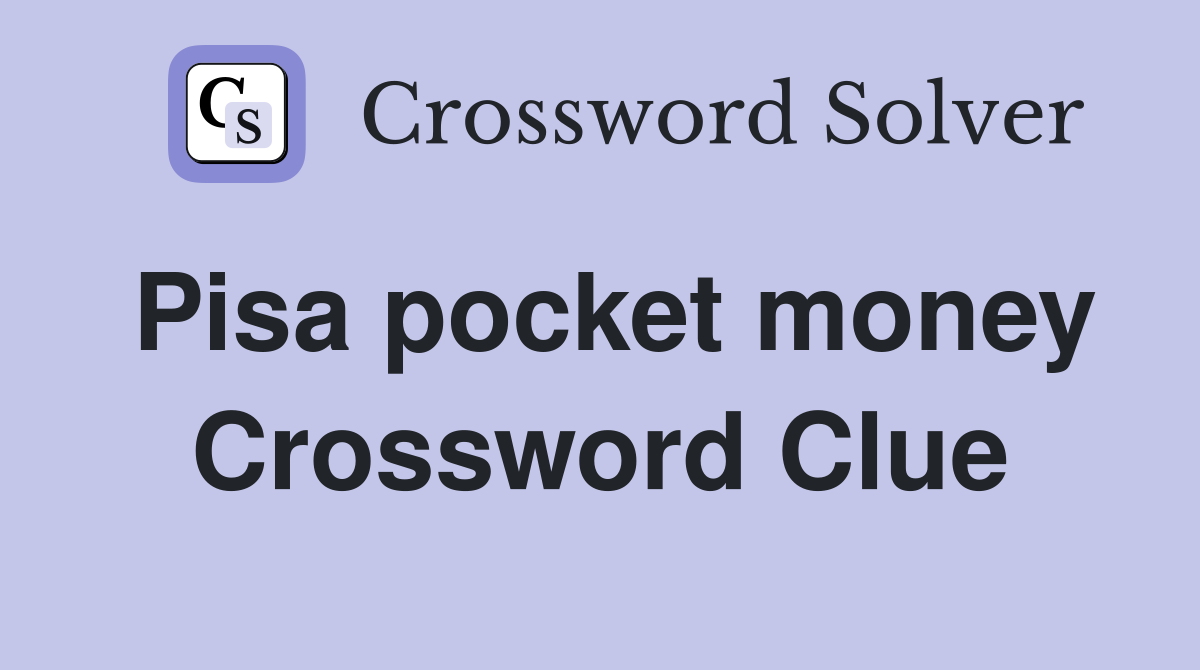 Pisa pocket money Crossword Clue