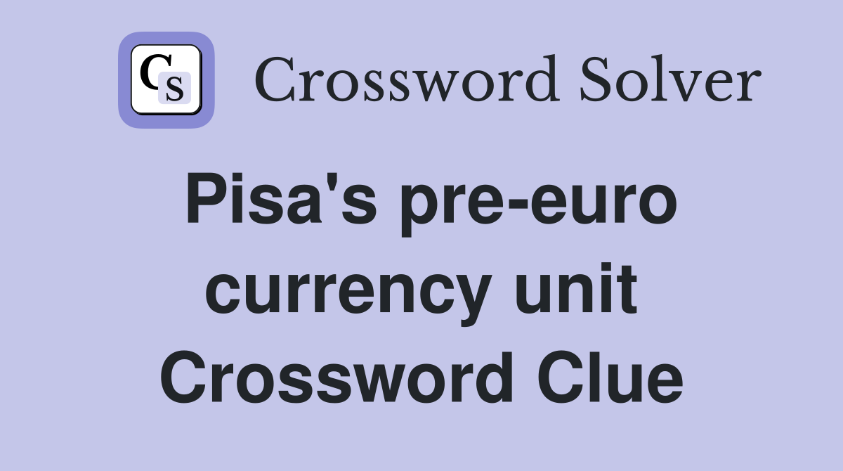 Pisa's pre-euro currency unit Crossword Clue