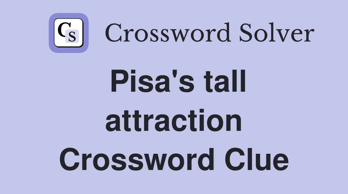 Pisa's tall attraction Crossword Clue