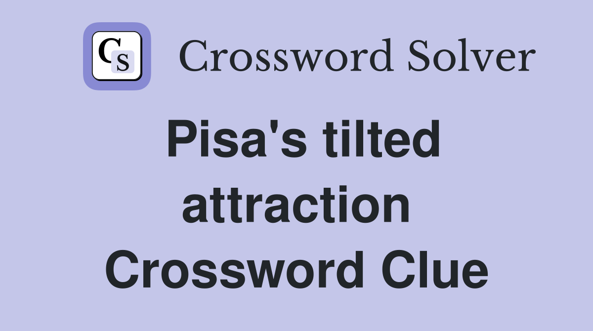 Pisa's tilted attraction Crossword Clue