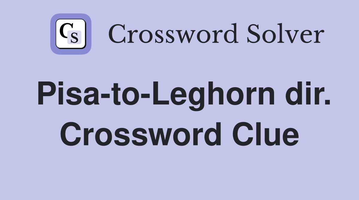 Pisa-to-Leghorn dir. Crossword Clue