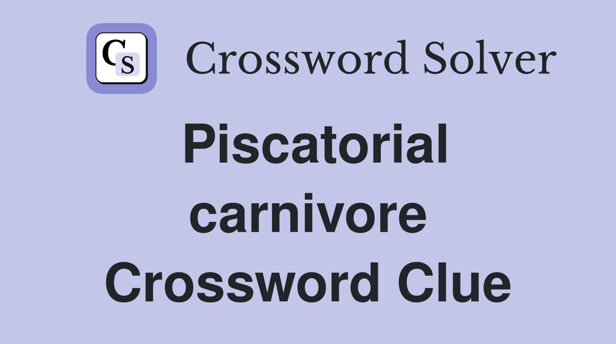 Piscatorial carnivore Crossword Clue
