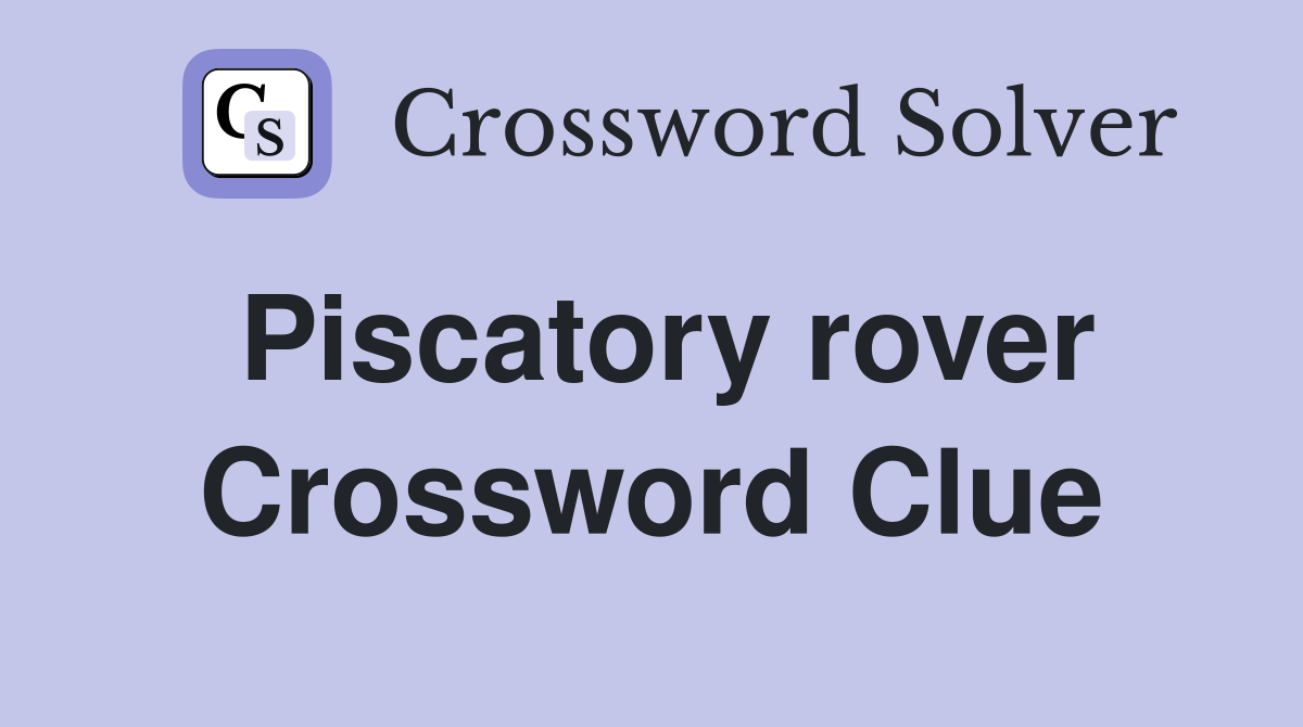 Piscatory rover Crossword Clue
