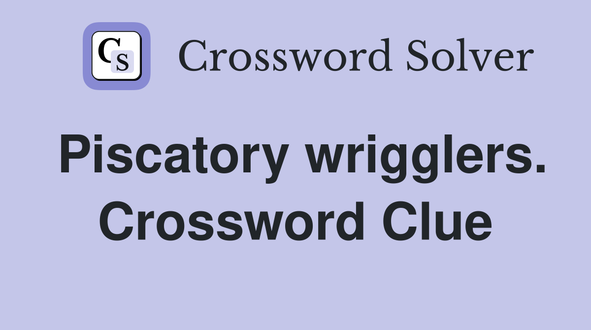 Piscatory wrigglers. Crossword Clue