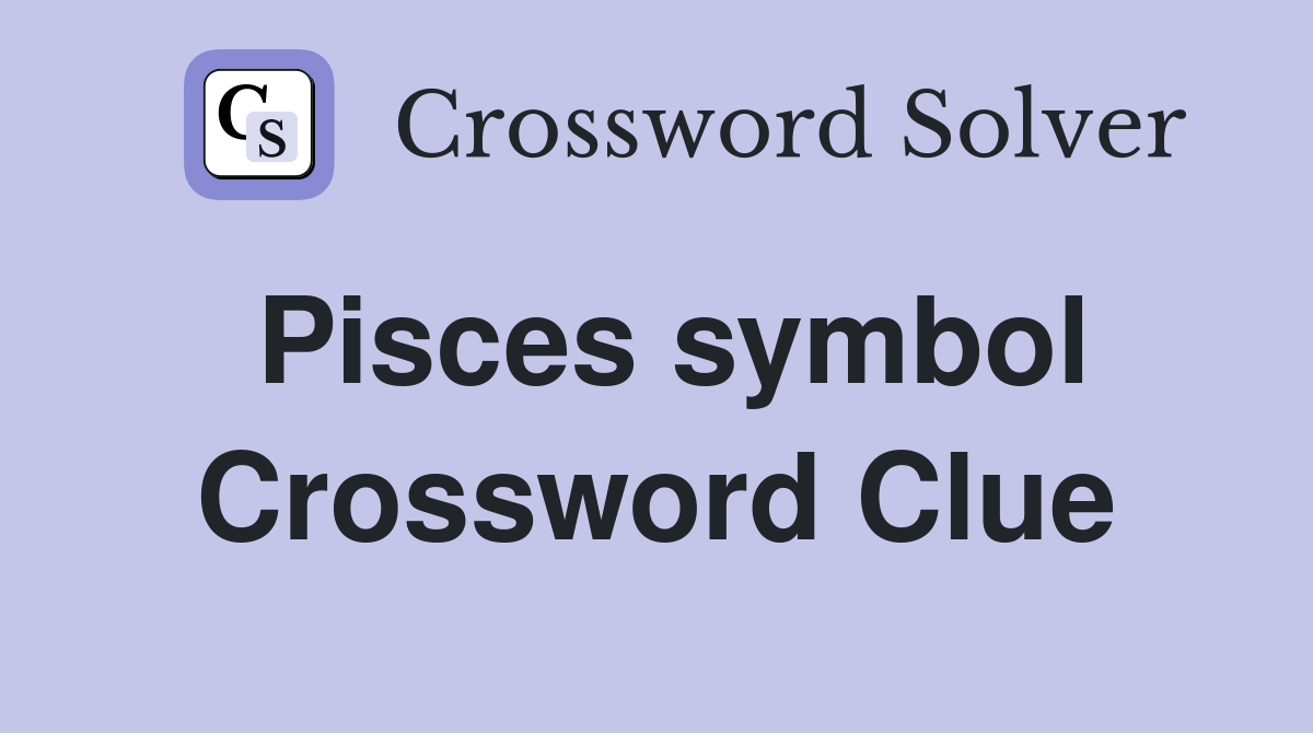 Pisces symbol Crossword Clue