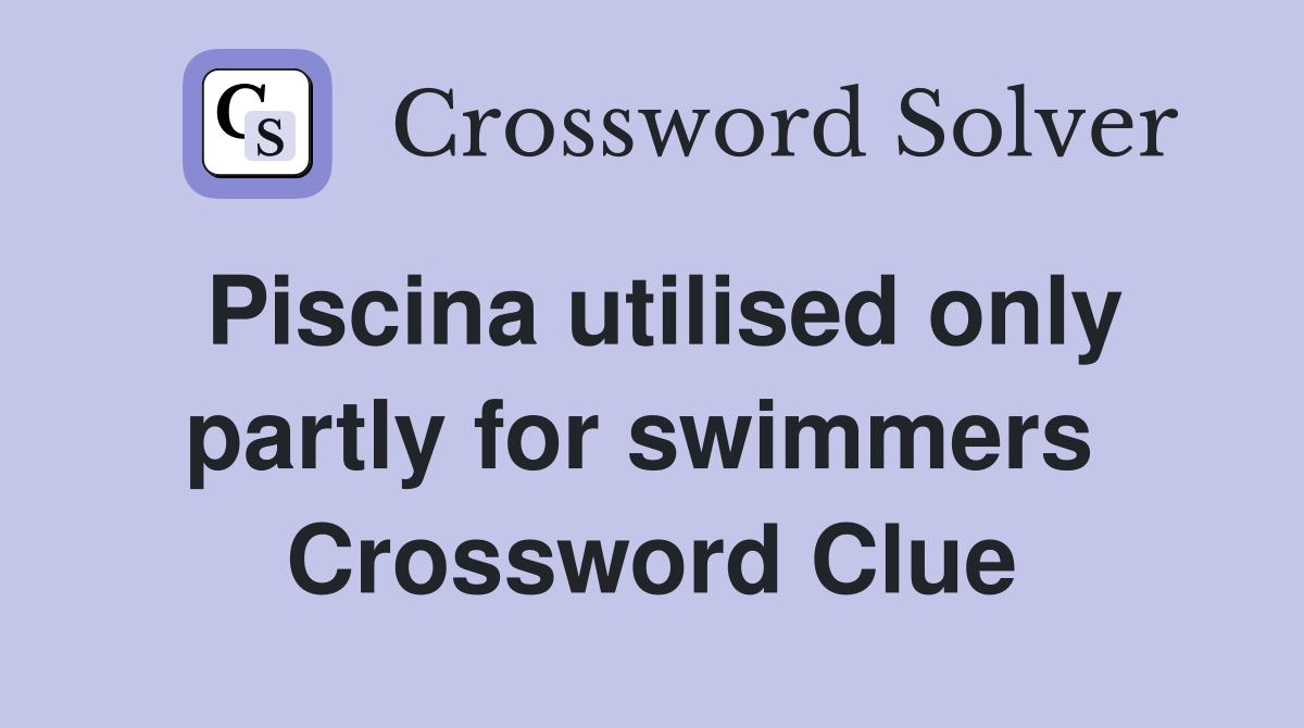 Piscina utilised only partly for swimmers  Crossword Clue