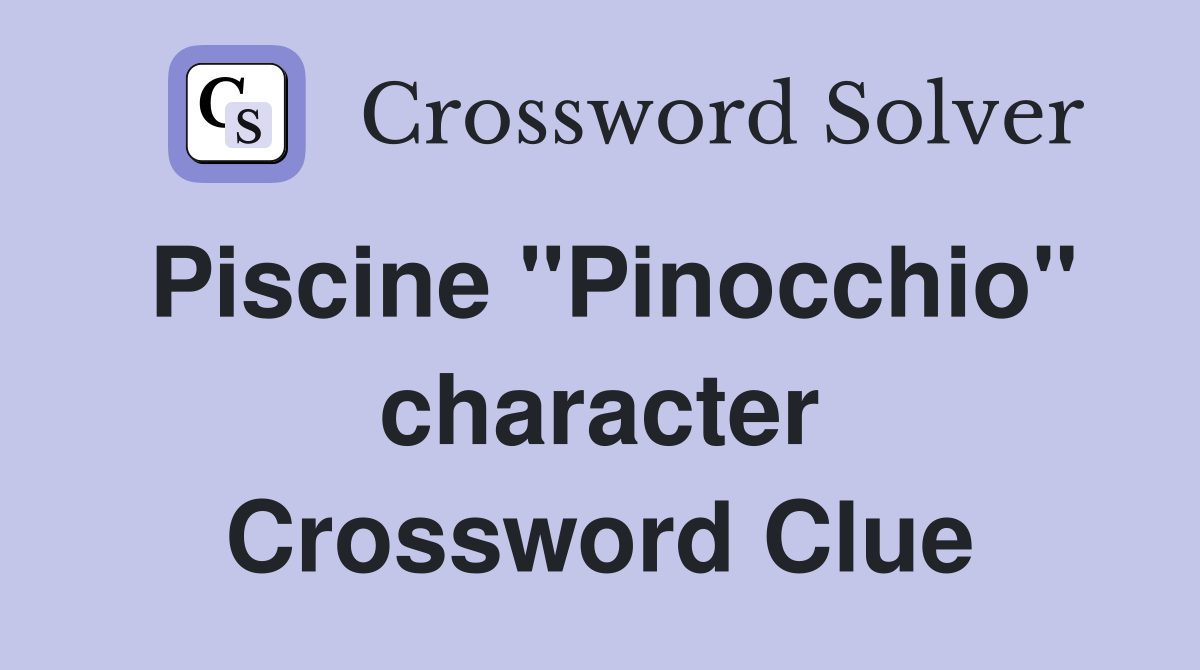 Piscine "Pinocchio" character Crossword Clue