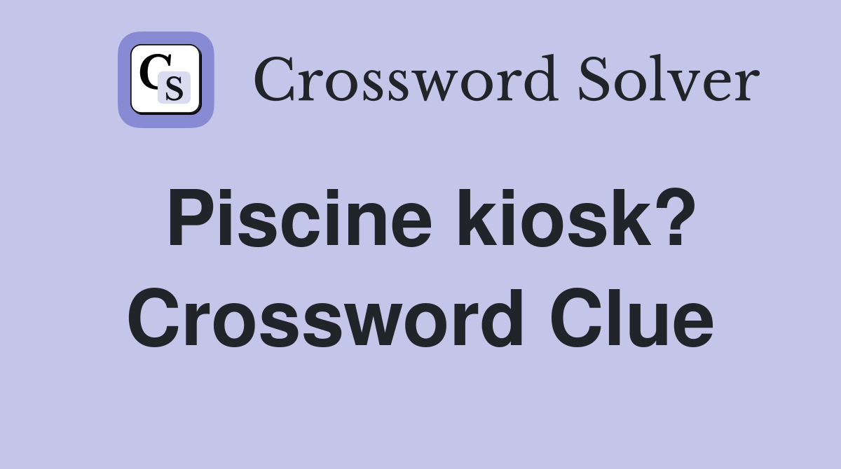 Piscine kiosk? Crossword Clue