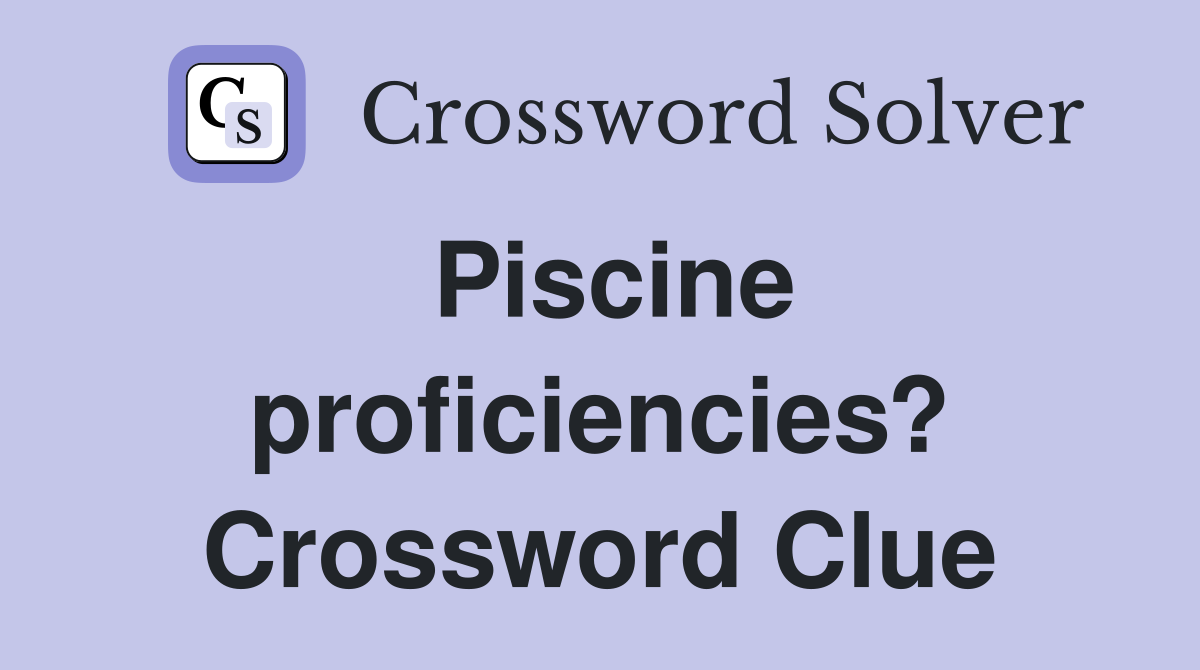 Piscine proficiencies? Crossword Clue