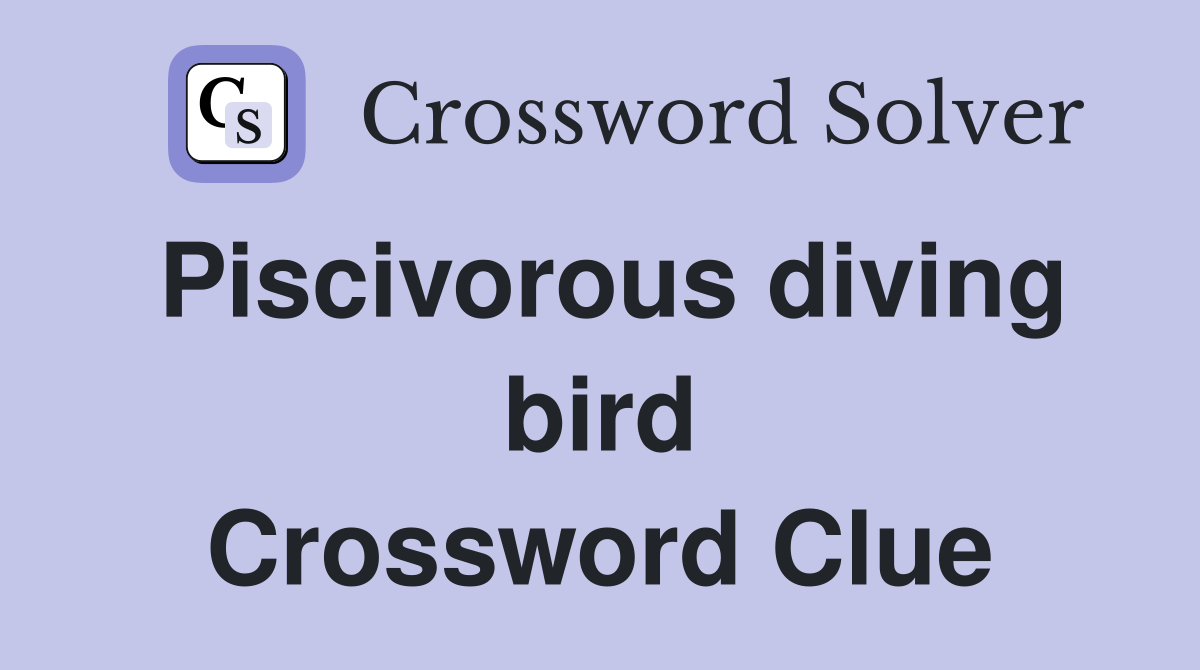 Piscivorous diving bird Crossword Clue