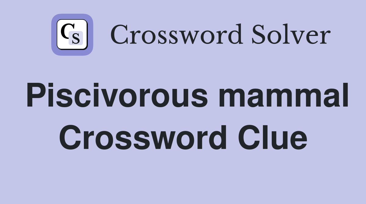 Piscivorous mammal Crossword Clue
