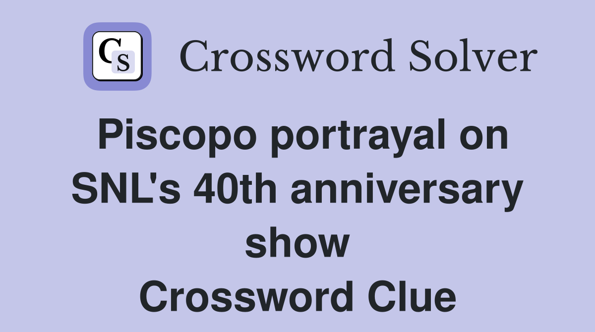 Piscopo portrayal on SNL's 40th anniversary show Crossword Clue