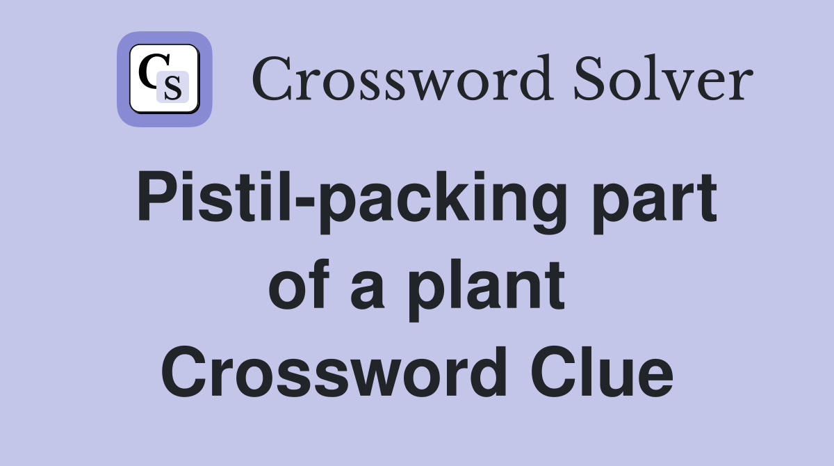 Pistil-packing part of a plant Crossword Clue