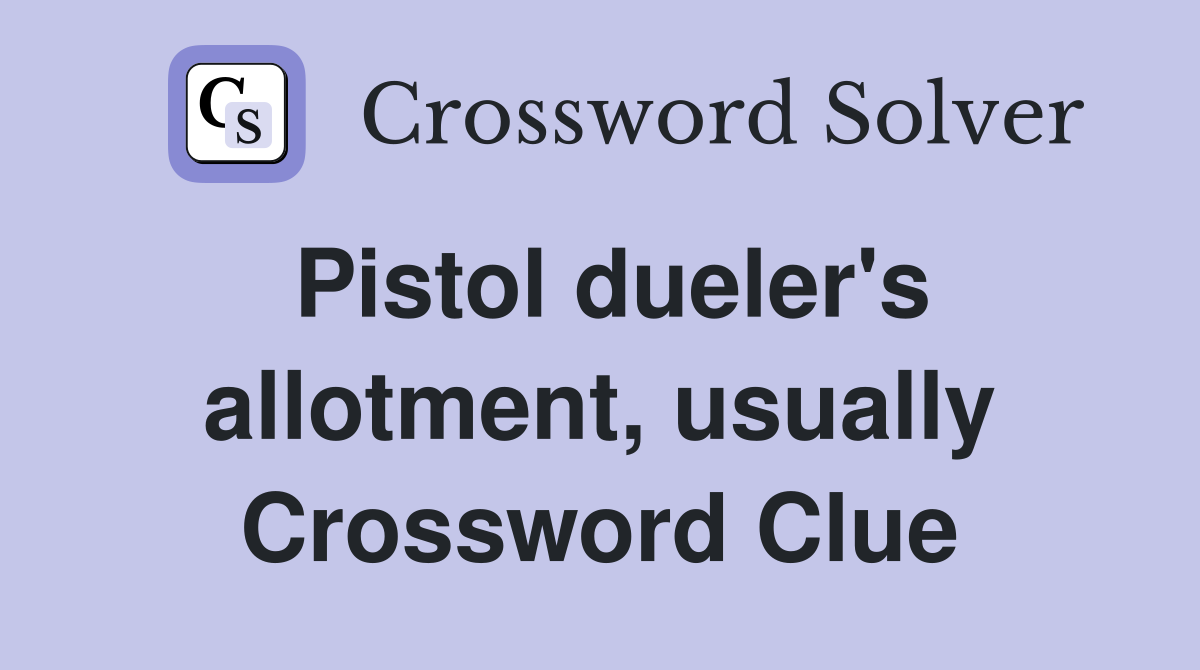 Pistol dueler's allotment, usually Crossword Clue