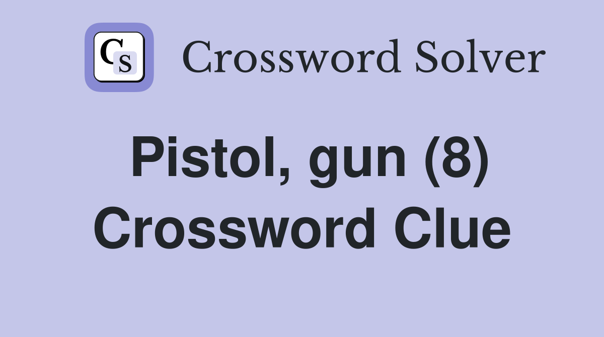 Pistol, gun (8) Crossword Clue