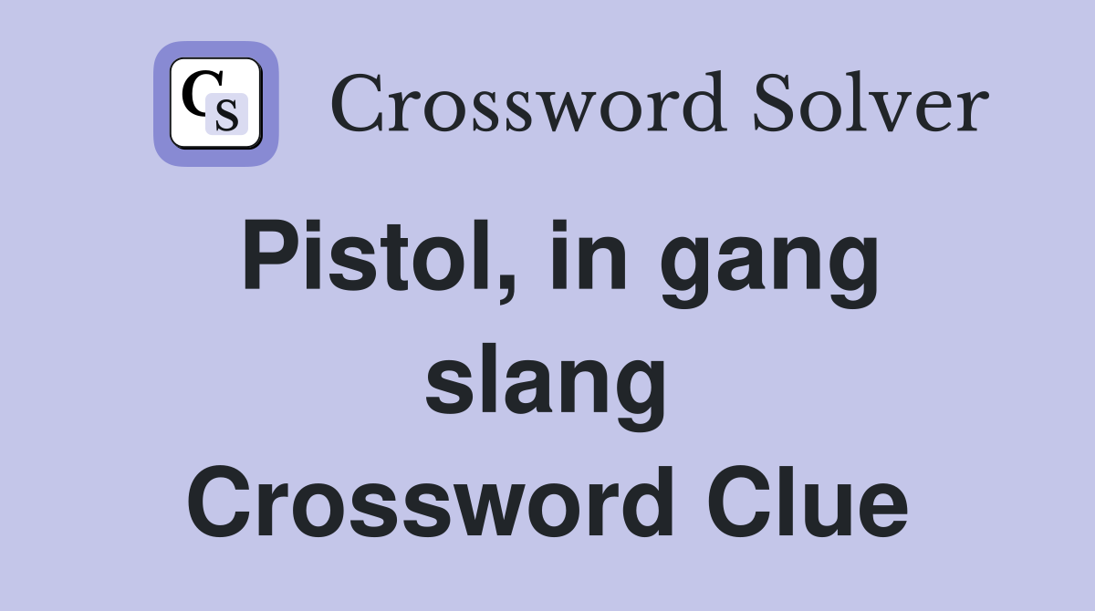 Pistol, in gang slang Crossword Clue