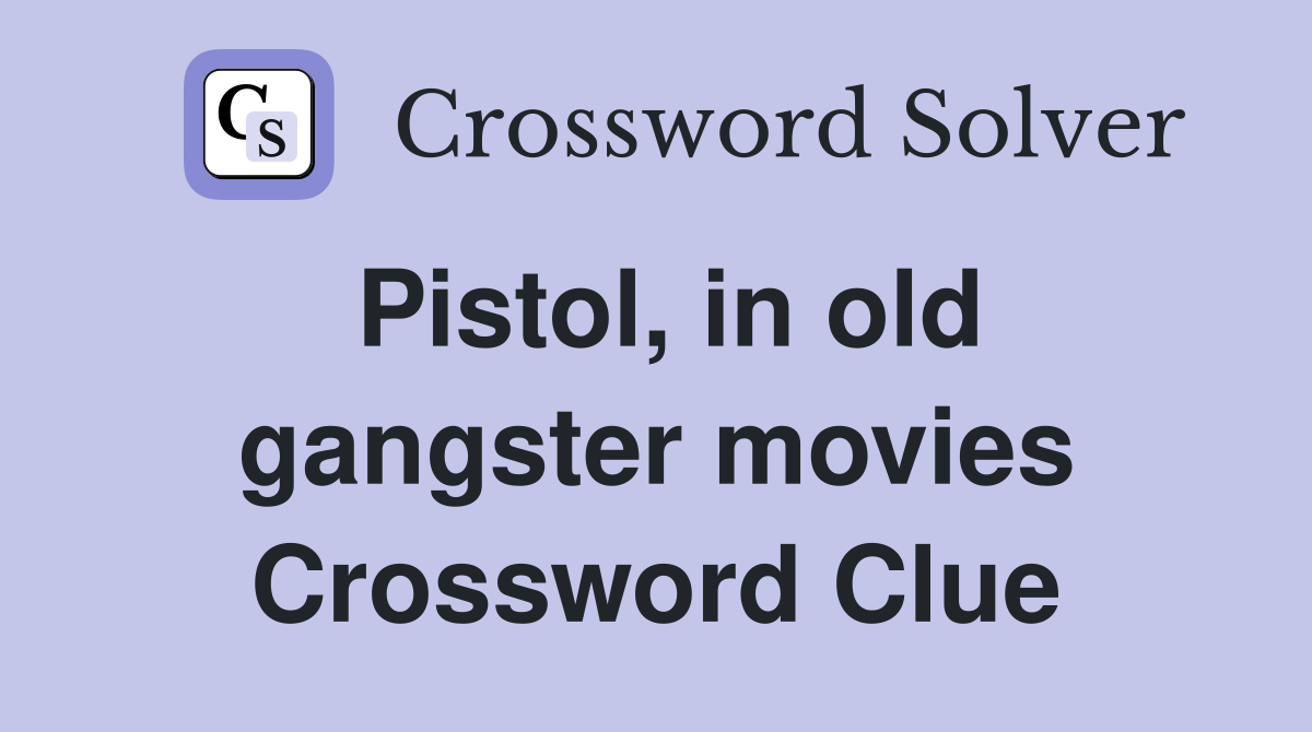 Pistol, in old gangster movies Crossword Clue