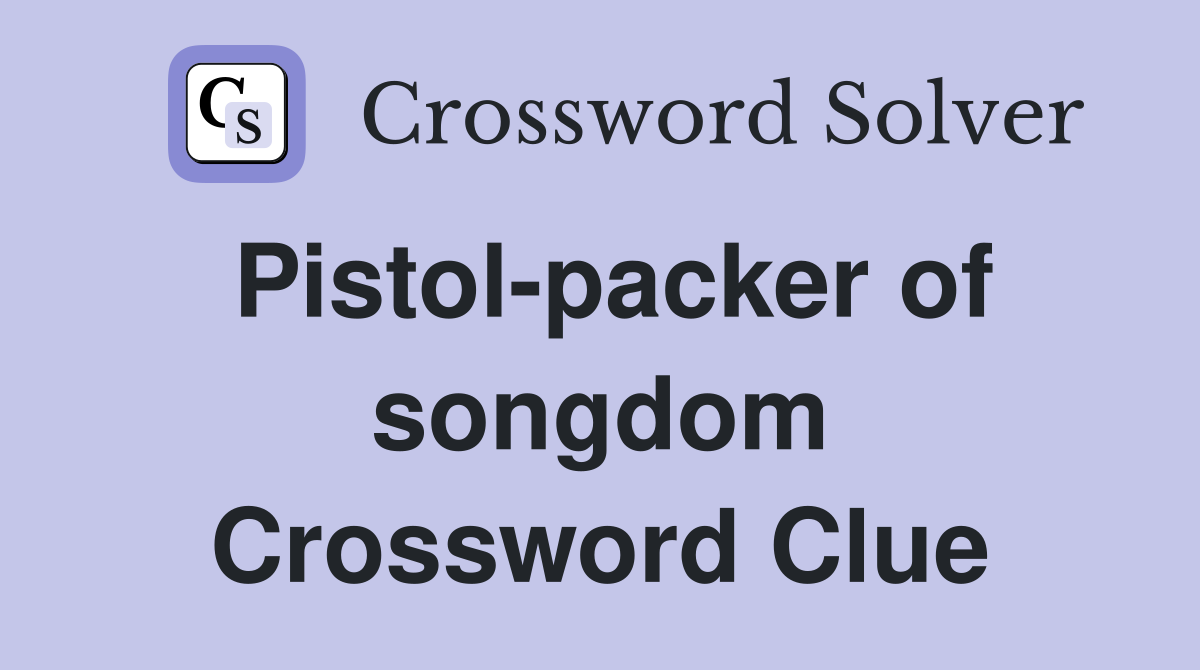 Pistol-packer of songdom Crossword Clue