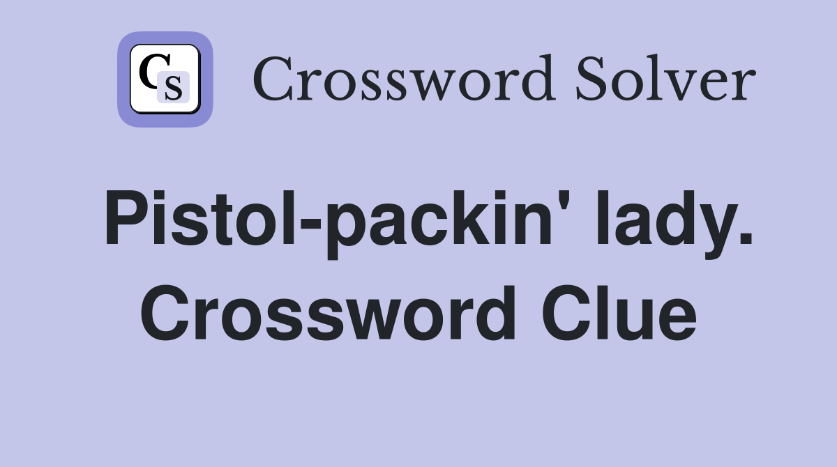 Pistol-packin' lady. Crossword Clue