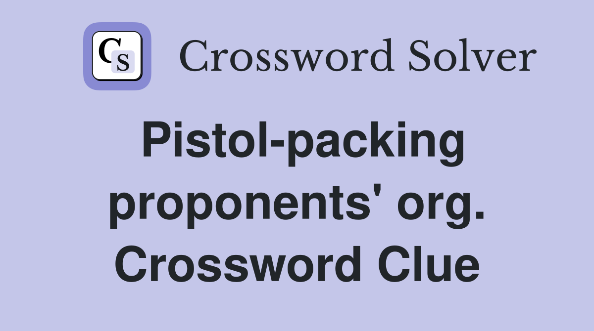 Pistol-packing proponents' org. Crossword Clue