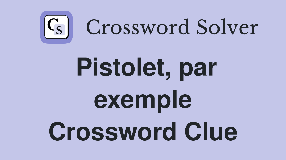 Pistolet, par exemple Crossword Clue