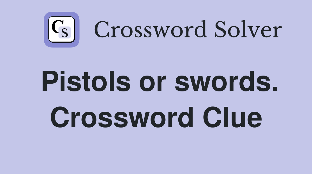 Pistols or swords. Crossword Clue