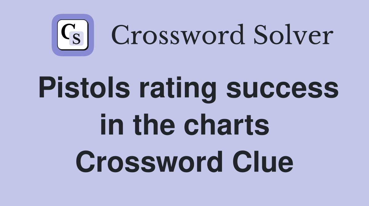 Pistols rating success in the charts Crossword Clue