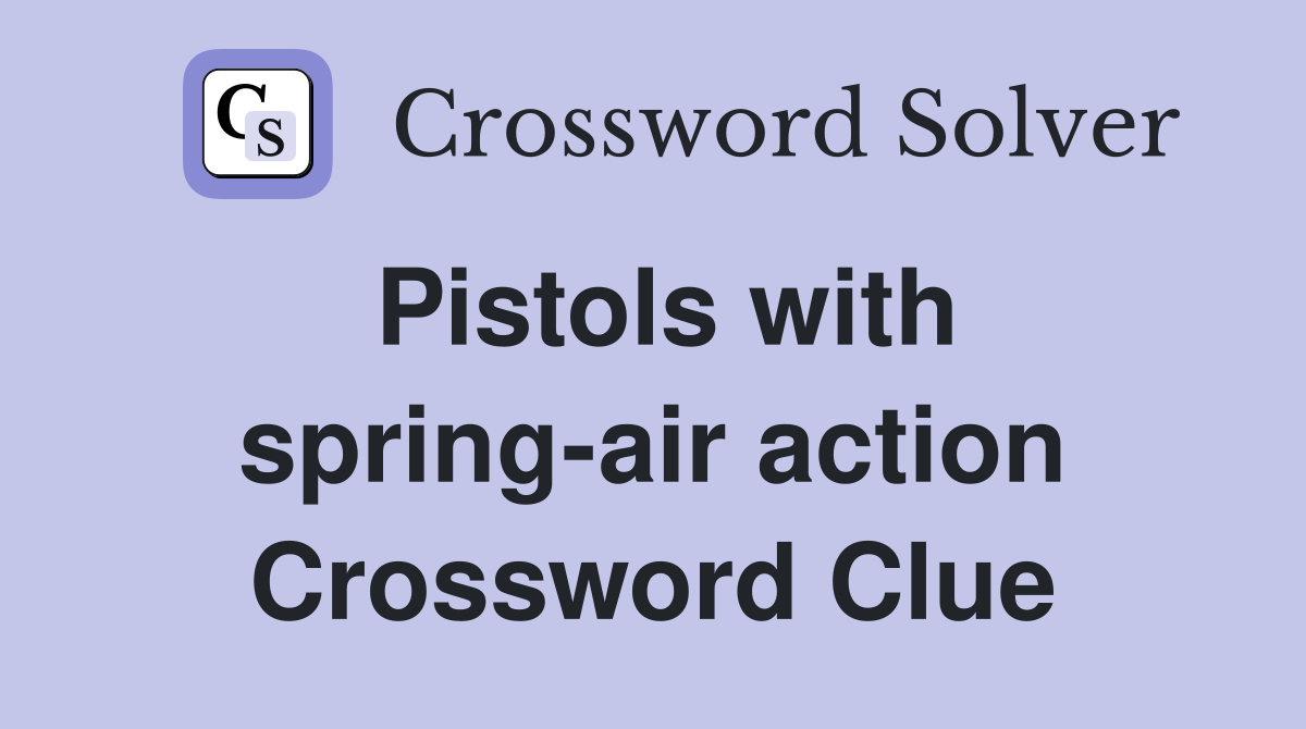 Pistols with spring-air action Crossword Clue