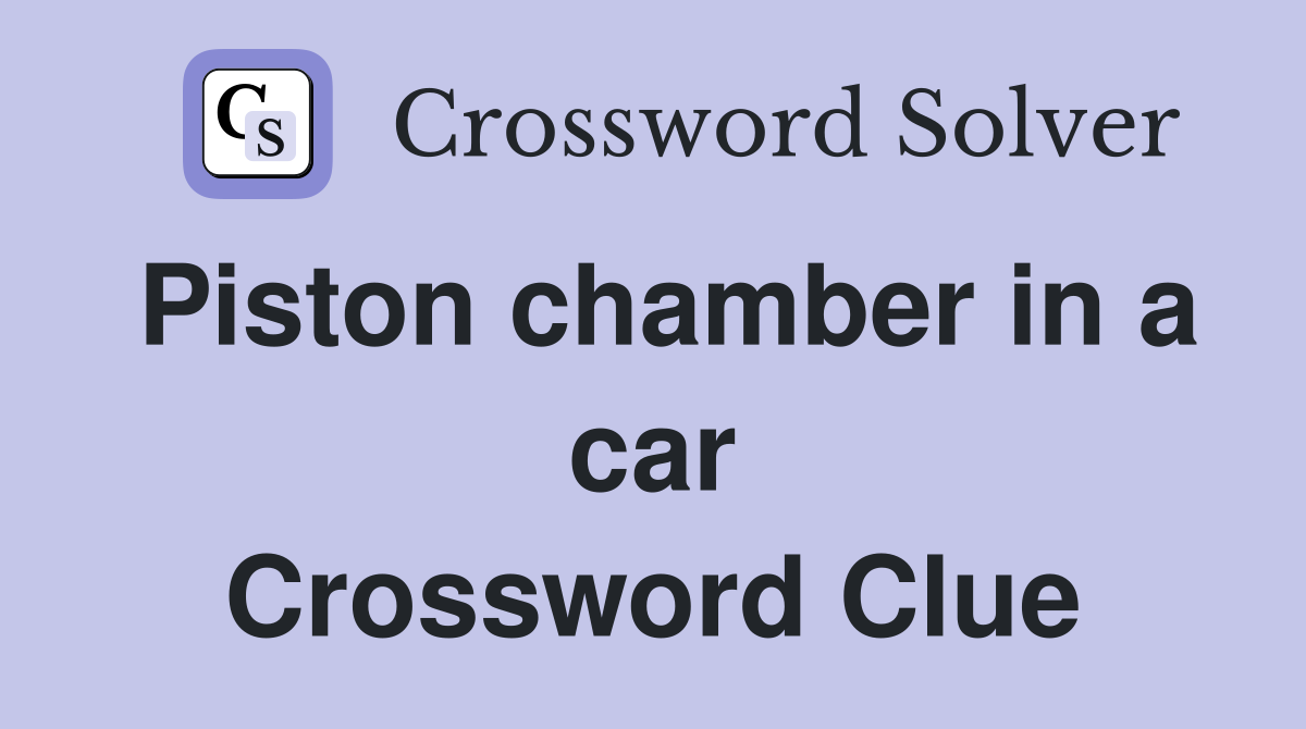 Piston chamber in a car Crossword Clue