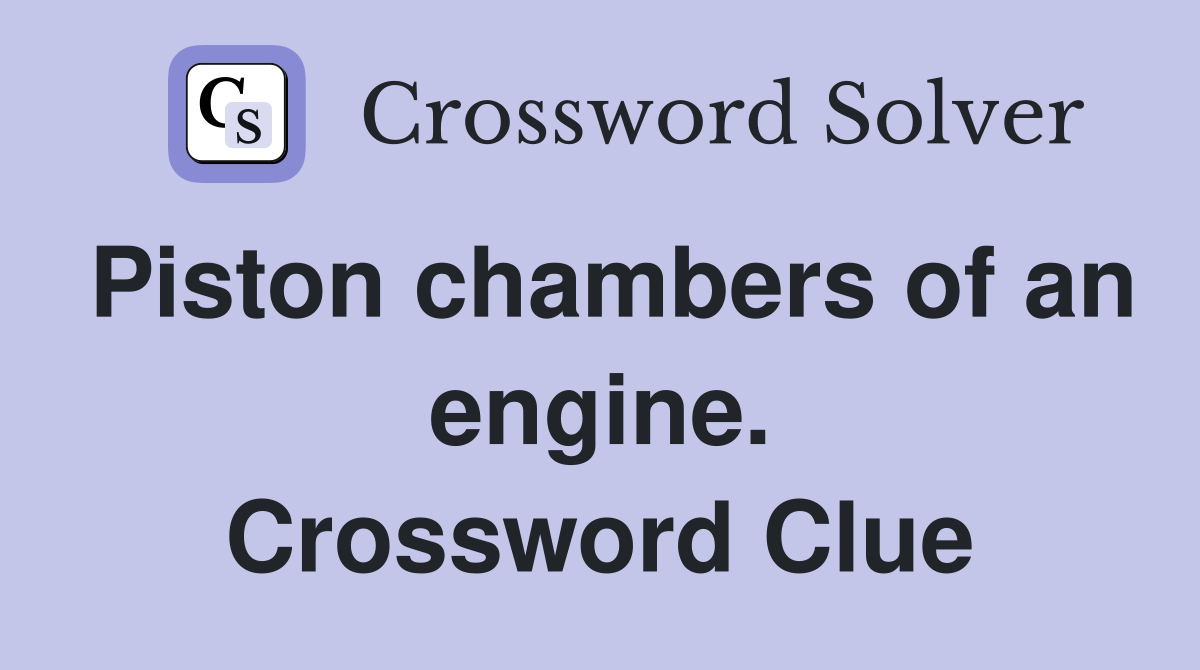 Piston chambers of an engine. Crossword Clue