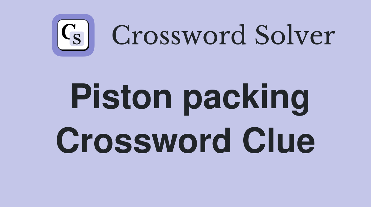 Piston packing Crossword Clue