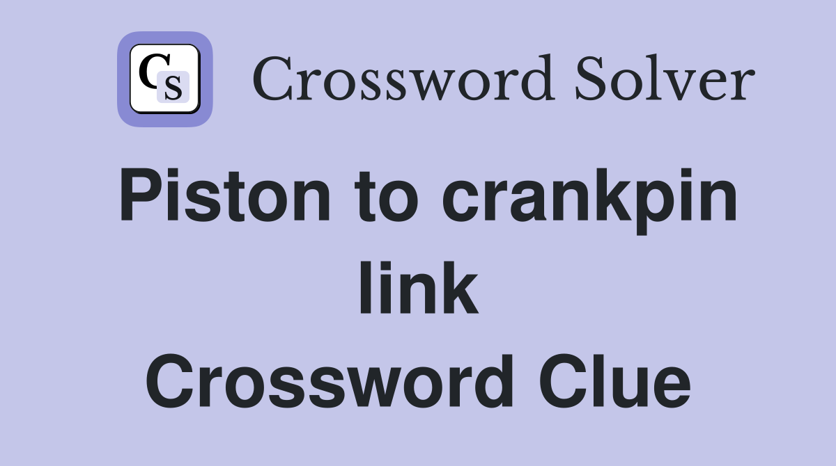 Piston to crankpin link Crossword Clue