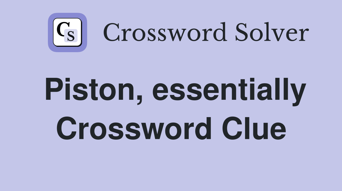 Piston, essentially Crossword Clue