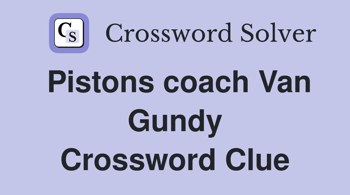 Pistons coach Van Gundy Crossword Clue