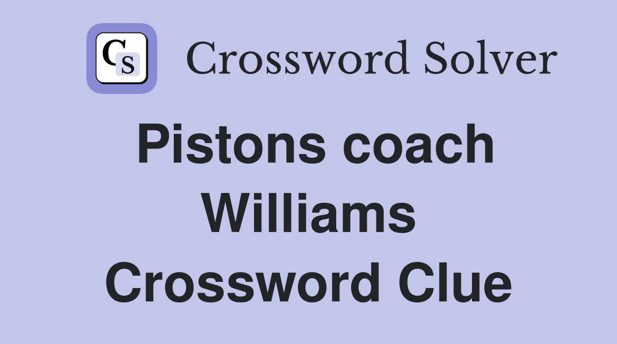 Pistons coach Williams Crossword Clue