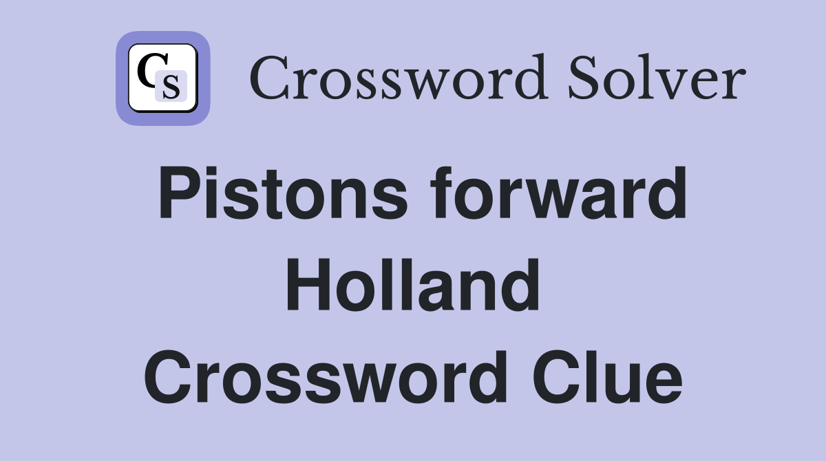 Pistons forward Holland Crossword Clue