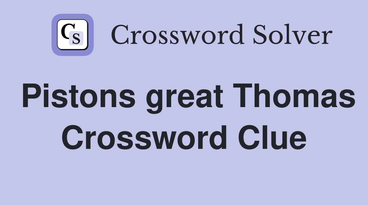 Pistons great Thomas Crossword Clue