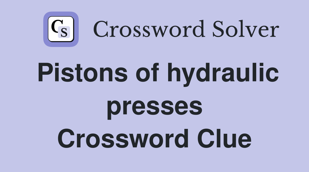 Pistons of hydraulic presses Crossword Clue