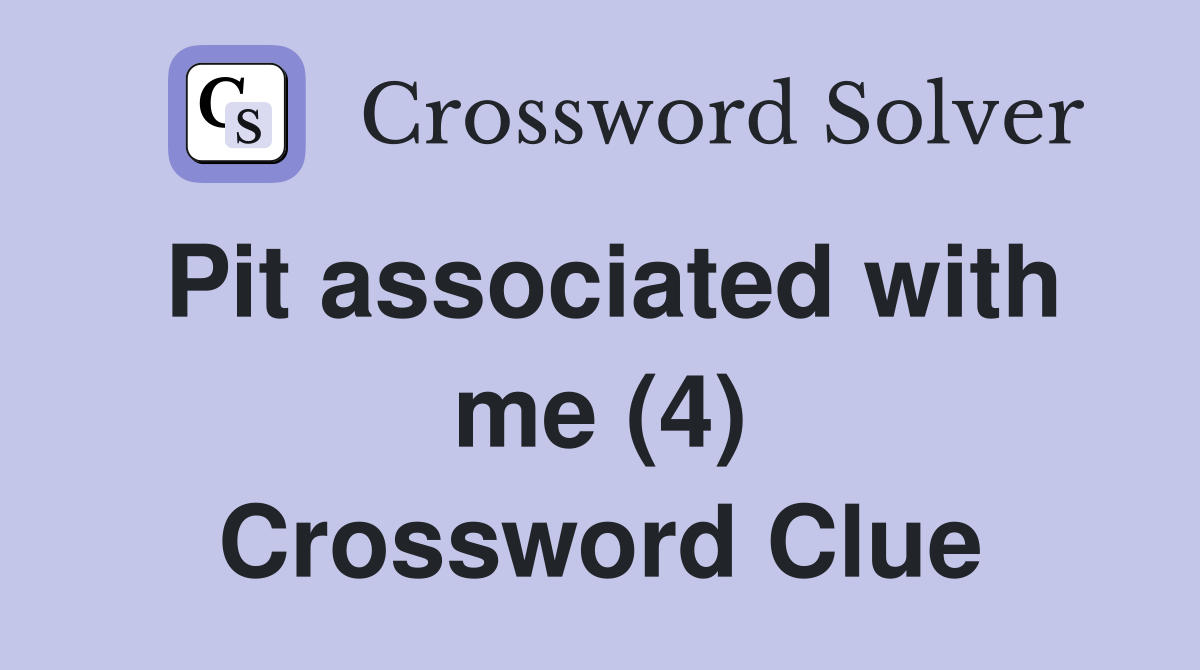 Pit associated with me (4) Crossword Clue