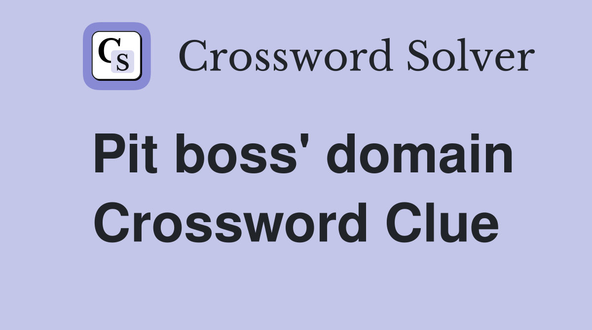 Pit boss' domain Crossword Clue