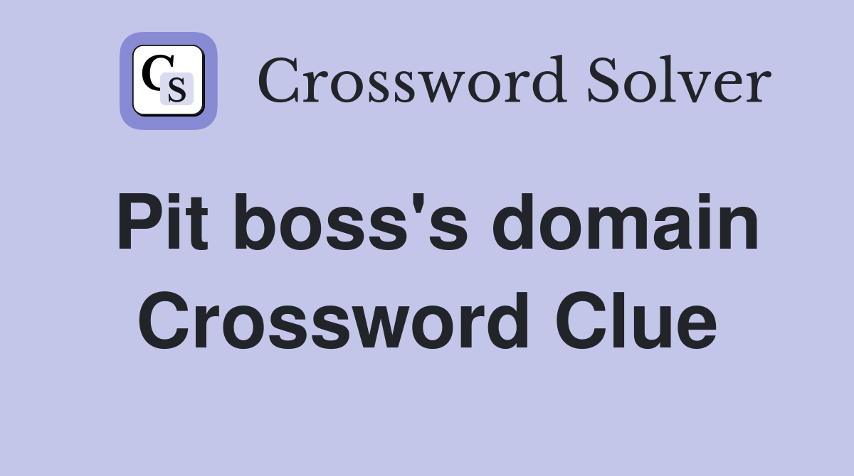 Pit boss's domain Crossword Clue