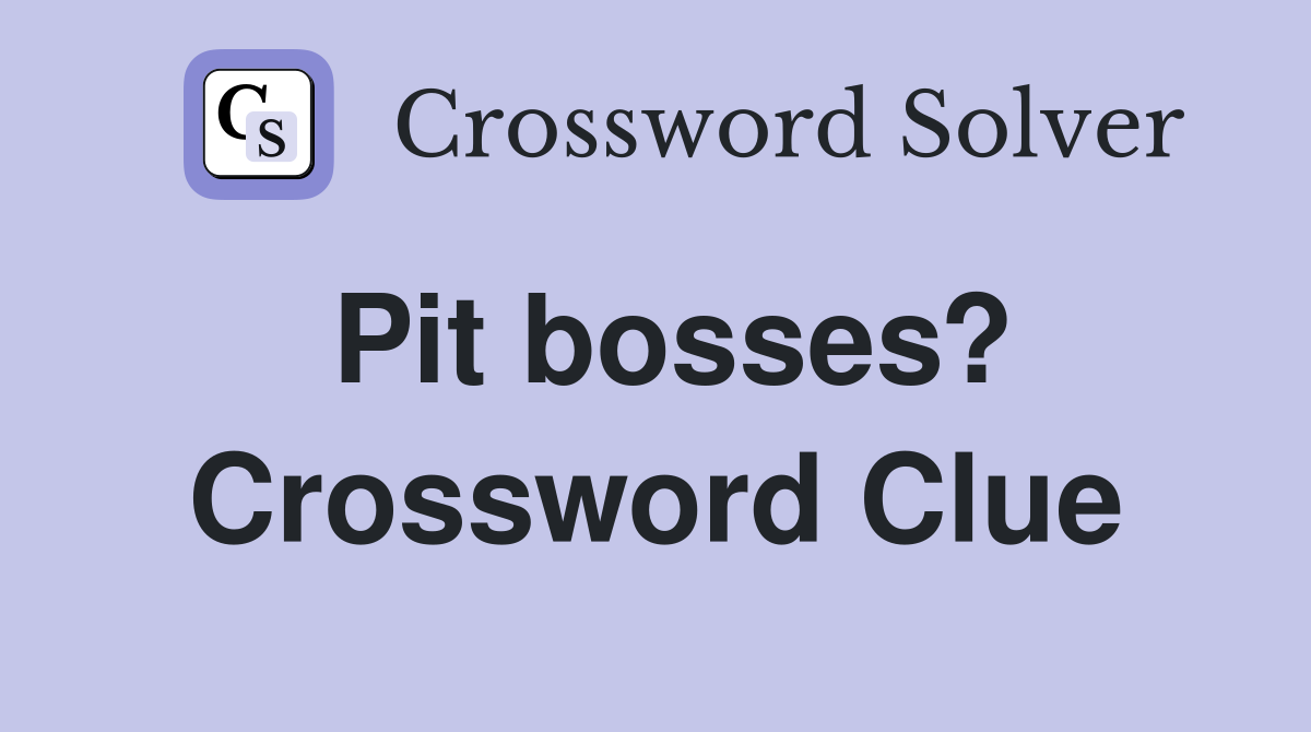 Pit bosses? Crossword Clue