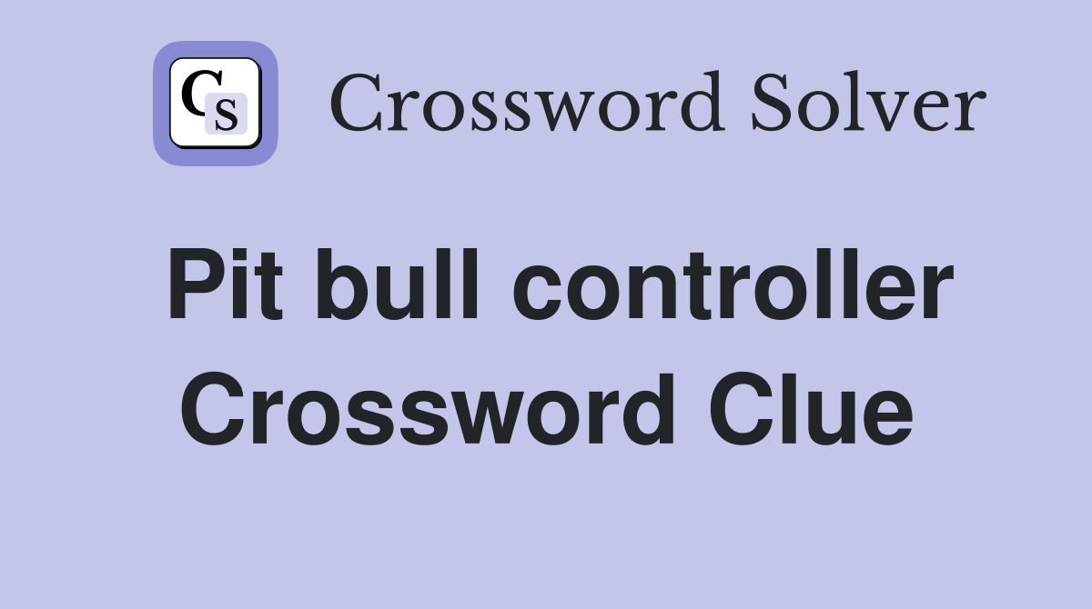 Pit bull controller Crossword Clue