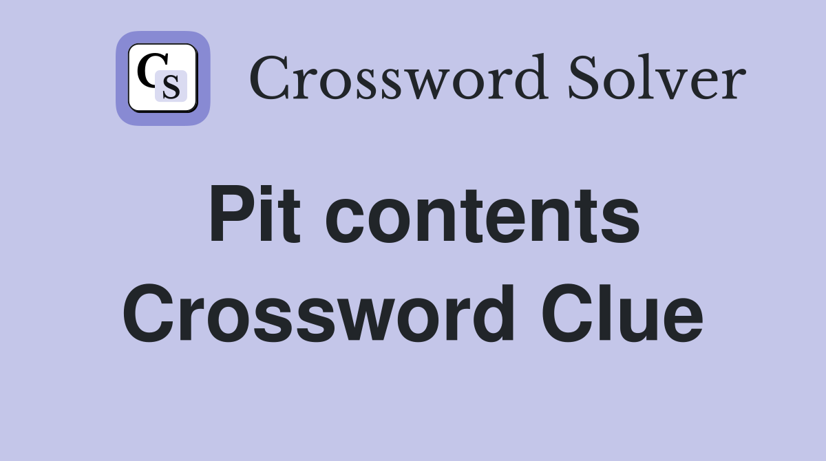 Pit contents Crossword Clue