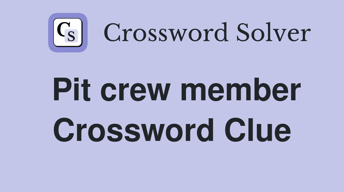 Pit crew member Crossword Clue