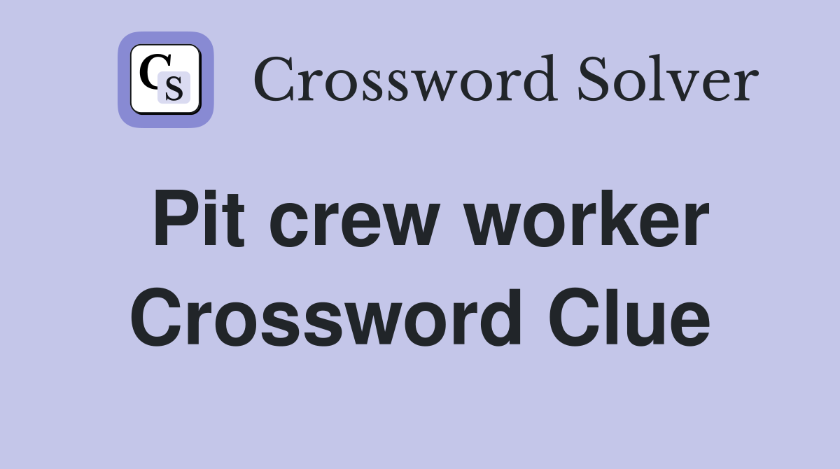 Pit crew worker Crossword Clue